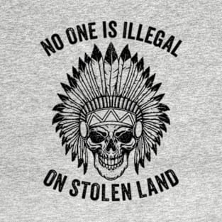 No One is Illegal On Stolen Land - Indigenous Immigrant T-Shirt
